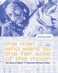 The Man Who Went to the Far Side of the Moon The Story of Apollo 11 
